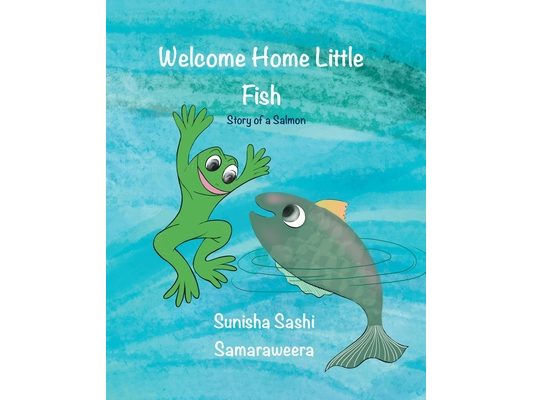 Welcome Home Little Fish: Tale of a Salmon