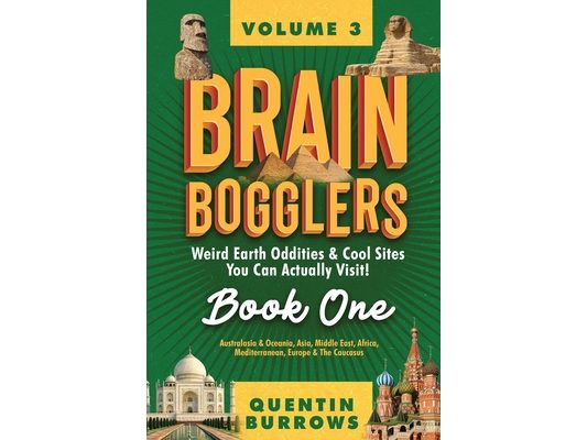 Brain Bogglers: Weird Earth Oddities & Cool Sites You Can Actually Visit!: Book 1