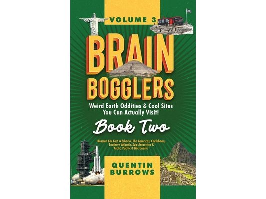 Brain Bogglers: Weird Earth Oddities & Cool Sites You Can Actually Visit!: Book 2