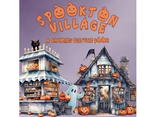 Spookton Village: A Rhyming Halloween Picture Book for Toddlers and Preschoolers