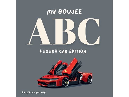 My Boujee ABC: Luxury Car Edition