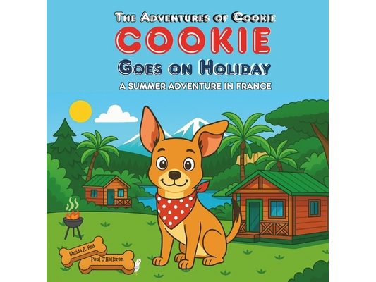 Cookie Goes On Holiday: A Summer Adventure In France - A Rhyming Picture Book for Dog Loving Kids
