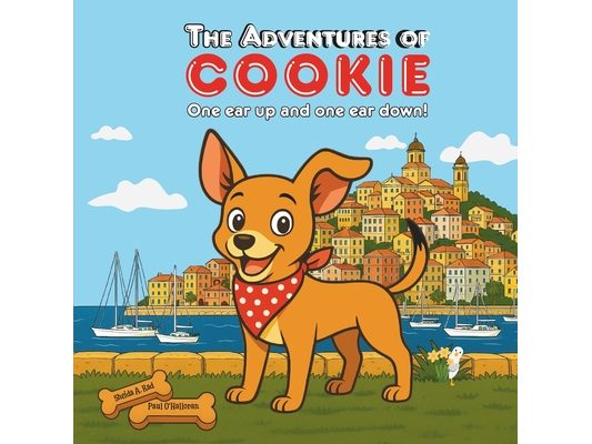 The Adventures of Cookie: One Ear Up and One Ear Down - A Fun Rhyming Picture Book About Cookie's First Big Adventure for Dog-Loving Kids
