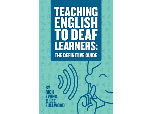 Teaching English To Deaf Learners: The Definitive Guide: The Definitive Guide