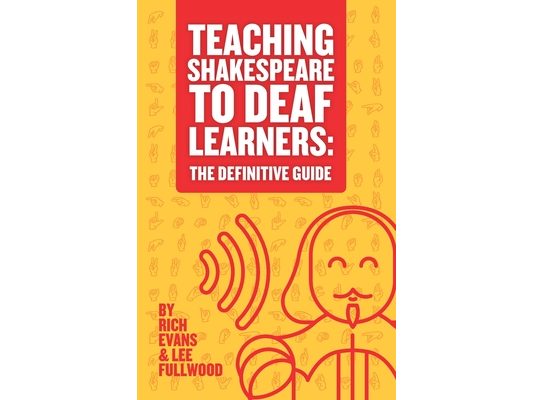 Teaching Shakespeare To Deaf Learners: The Definitive Guide