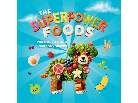 The Superpower Foods: Protein, Fat, and Carbohydrates