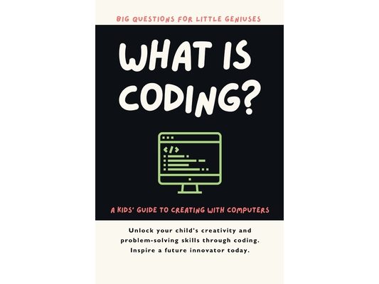 What Is Coding? A Kids' Guide to Creating with Computers