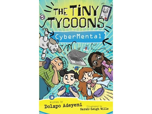 The Tiny Tycoons: CyberMental: From Screen Zombies to Digital Superheroes: The Ultimate Guide for Young Creators