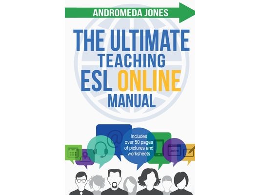 The Ultimate Teach ESL Online Manual: Proven techniques for success in the world of online English teaching