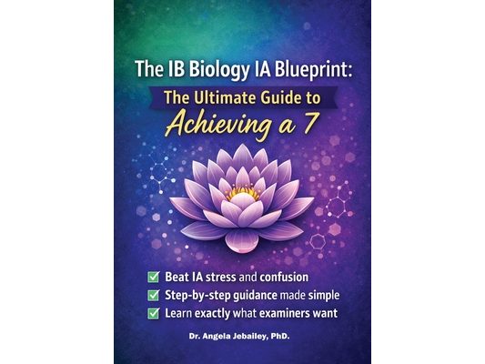 The IB Biology IA Blueprint: Hack Your Biology Internal Assessment for the International Baccalaureate