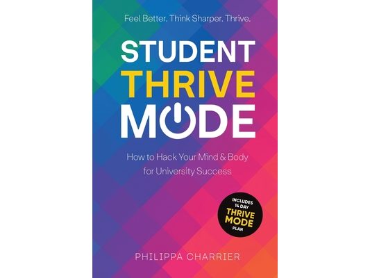Student Thrive Mode: How to Hack Your Mind & Body for University Success
