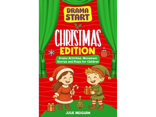 Drama Start: Christmas Edition: Drama Activities, Movement Stories and Plays for Children