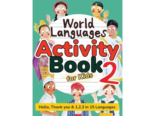 World Languages Activity Book for Kids 2: Practice and Learn 15 Languages for Children-'Hello', '1,2,3' & 'Thank You', Ages 6+ Workbook (ASL American