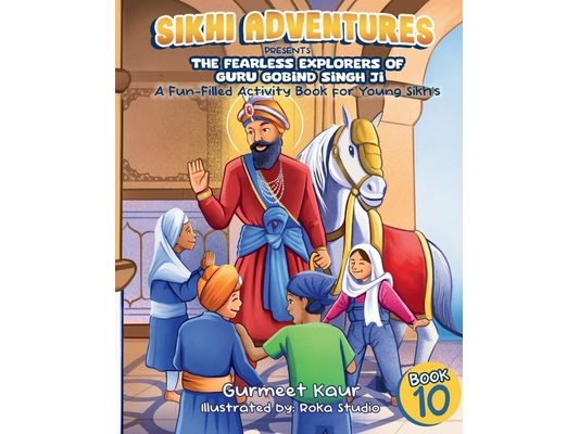 The Fearless Explorers of Guru Gobind Singh Ji: A Fun-Filled Activity Book for Young Sikhs
