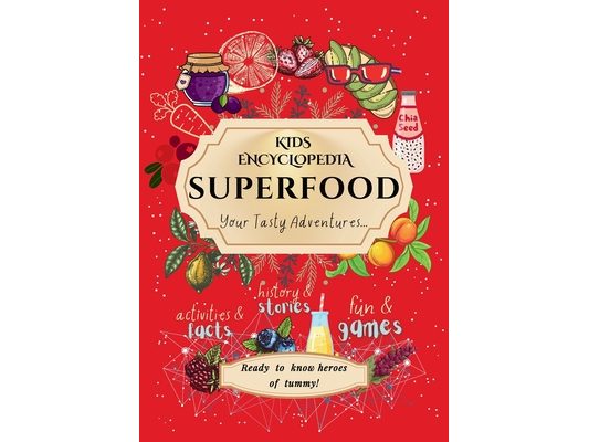Kids Encyclopedia Superfood: History & Stories, Fun & Games, Activities & Facts! Your Tasty Adventures...