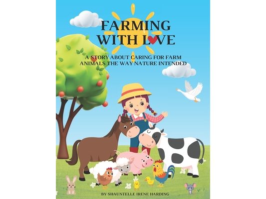 Farming With Love: A Story About Caring For Farm Animals The Way Nature Intended