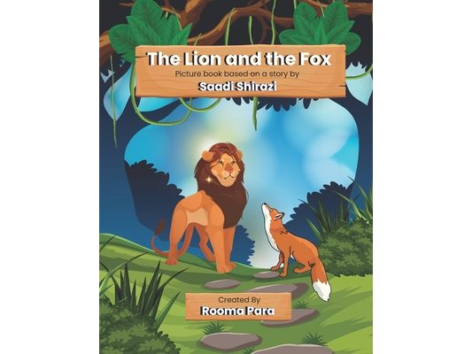 The Lion and the Fox: Picture book based on a story by Saadi Shirazi