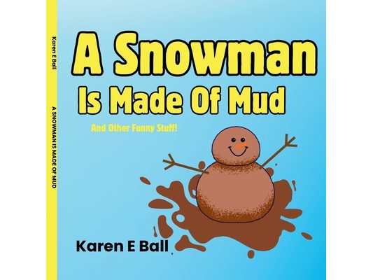 A Snowman Is Made Of Mud: And Other Funny Stuff