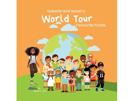 Isabelle and Isaiah's World Tour: Favourite Foods, Learning books, Fun adventures