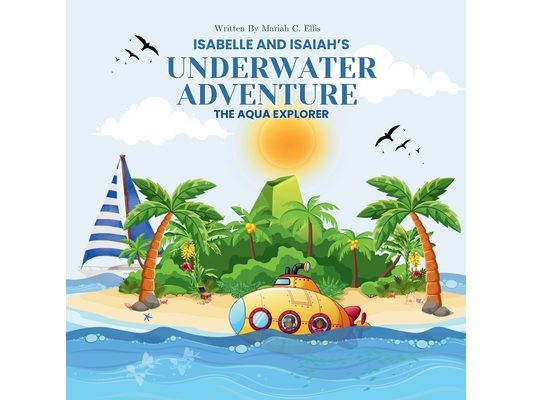 Isabelle and Isaiah's Underwater Adventure: And The Aqua Explorer