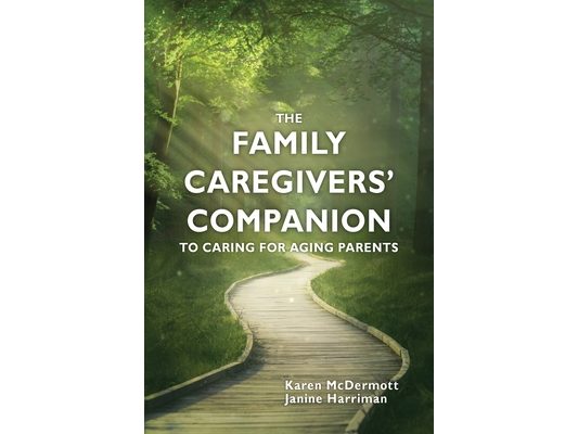 The Family Caregivers' Companion to Caring for Aging Parents