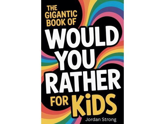 The Gigantic Book of Would You Rather for Kids: A Fun Filled Interactive Adventure Packed With Silly Questions And Wacky Challenges For Ages 6 To 12