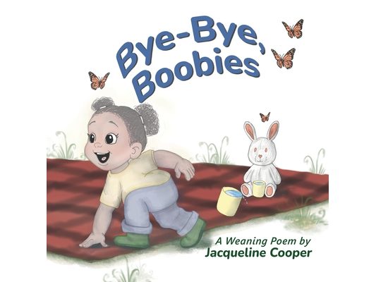 Bye-Bye, Boobies: A Rhyming Story About Weaning from Breastfeeding