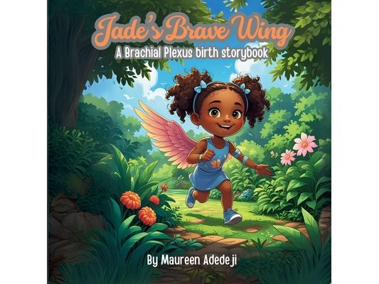 Jade's Brave Wing: A Brachial Plexus Birth Storybook