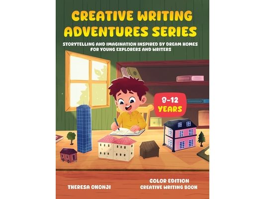 Creative Writing Adventures Series: Storytelling and Imagination Inspired by Dream Homes for Young Explorers and Writers