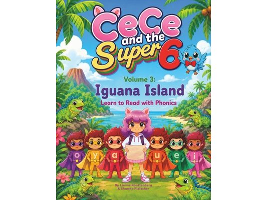 CeCe and the Super 6 Volume 3: Iguana Island: Learn to Read with Phonics