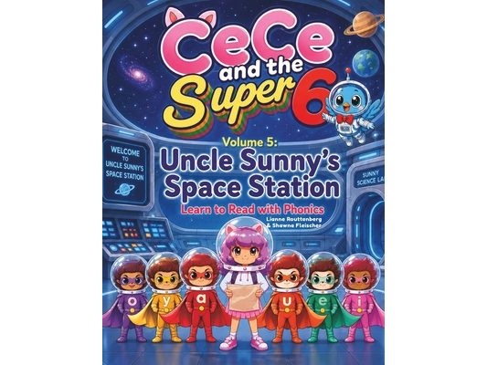 CeCe and the Super 6 Volume 5: Uncle Sunny's Space Station: Learn to Read with Phonics