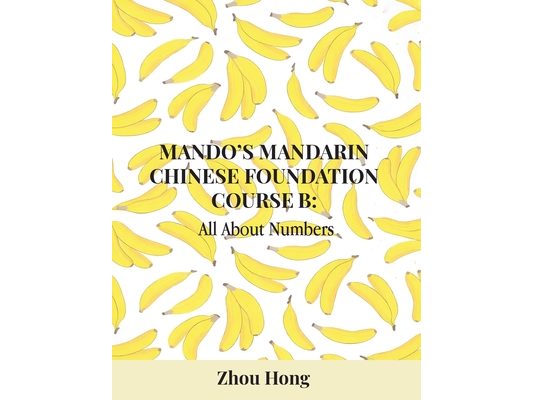 Mando's Mandarin Chinese Foundation Course B: All About Numbers