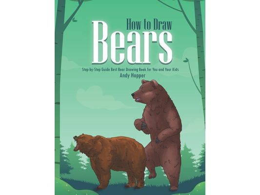 How to Draw Bears Step-by-Step Guide: Best Bear Drawing Book for You and Your Kids