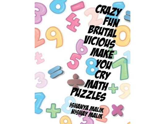 Crazy, Fun, Brutal, Vicious, Make You Cry Math Puzzles: A collection of word problems for grades 2 to 4