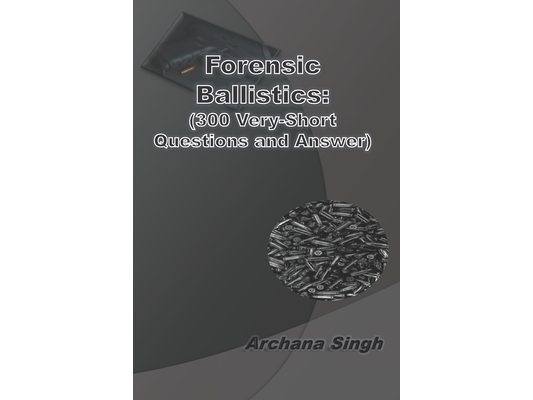Forensic Ballistics: (300 Very-Short Answer Questions)