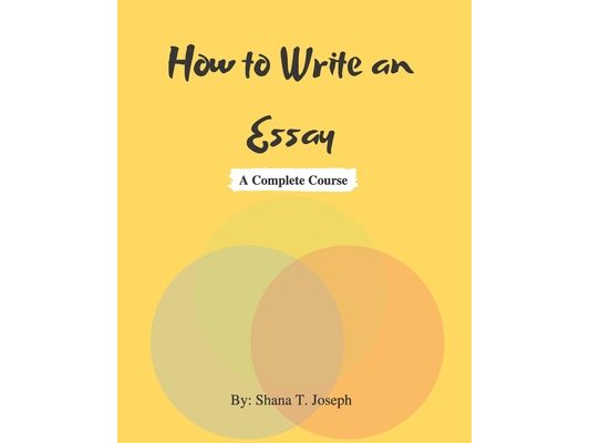 How to Write an Essay: A Complete Course