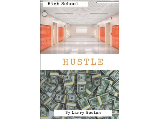 High School Hustle: A Real Estate Guide For Students (Gain Market Knowledge At A Early Age - Hustle To 100k Before 21 Years Old) Vol 1