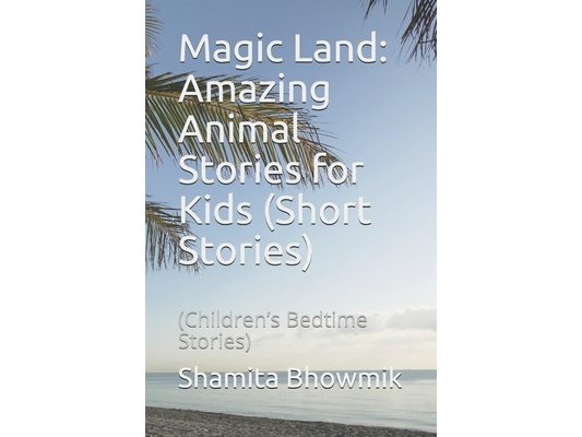 Magic Land: Amazing Animal Stories for Kids (Short Stories): (Children's Bedtime Stories)