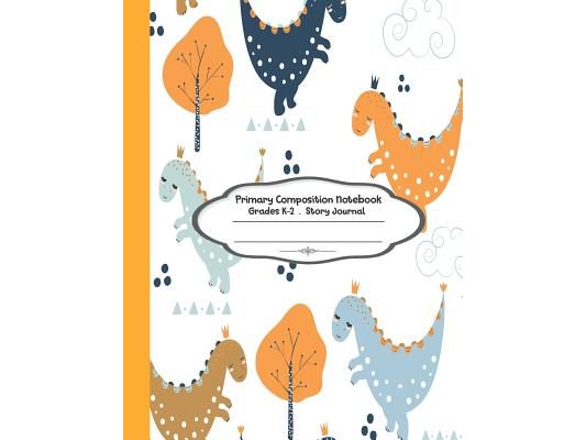 Primary Composition Notebook: Primary Composition Notebook Story Paper - 8.5"x11" - Grades K-2: Cute Little Dinosaur School Specialty Handwriting Pa