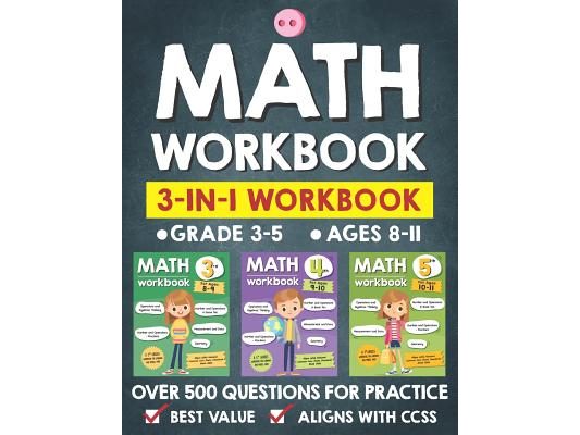 Math Workbook Practice Grade 3-5 (Ages 8-11): 3-in-1 Math Workbook With Over 500+ Questions For Learning and Practice Math (3rd, 4th and 5th Grade)