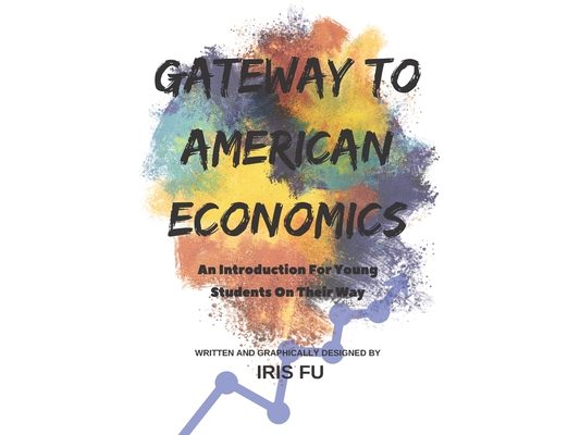 Gateway to American Economics: An Introduction For Young Students On Their Way: Every Young American Citizen's Must-Read!