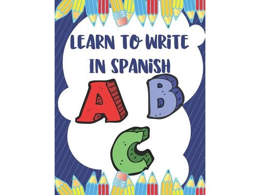 Learn To Write In Spanish: 8.5 x 11 120 Page Preschool & Kindergarten Spanish Primary Practice Handwriting Workbook for Children & Kids
