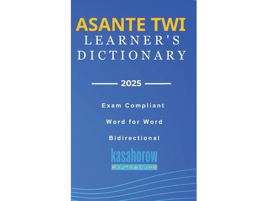Asante Twi Learner's Dictionary: Asante Twi Pronunciations in Akan-English & English-Akan