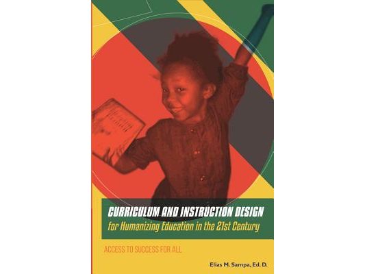 CURRICULUM AND INSTRUCTION DESIGN for Humanizing Education in the 21st Century: Access to Success for All