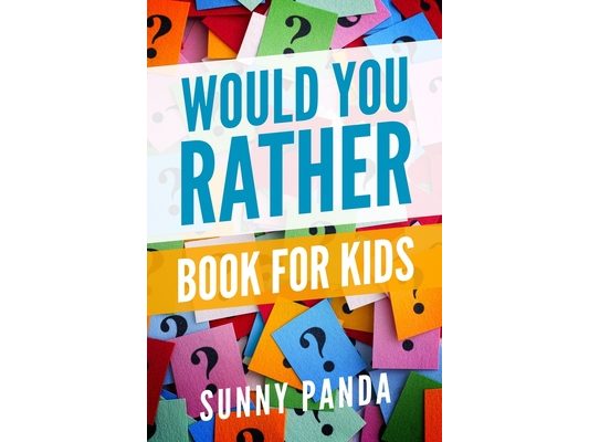 Would You Rather Book for Kids: Silly Scenarios, Crazy Choices, and Hilarious Situations the Whole Family Will Love
