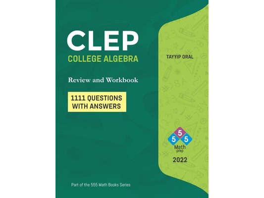 CLEP: College Algebra (750 Questions with Answers): College Level Examination Program