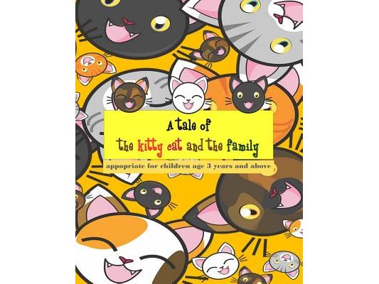 A tale of the kitty cat and the family: To practice reading skills Learning English vocabulary both nouns and adjectives, suitable for children aged 3
