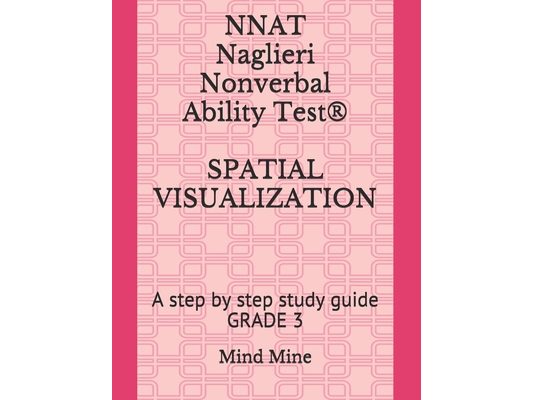 NNAT Naglieri Nonverbal Ability Test(R) SPATIAL VISUALIZATION: A step by step study guide GRADE 3
