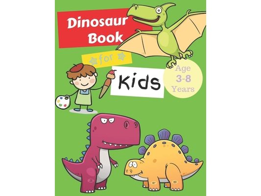Dinosaurs Books for Kids Age 3-8 Years: Dinosaur Colouring Books Animals, Kids Workbooks
