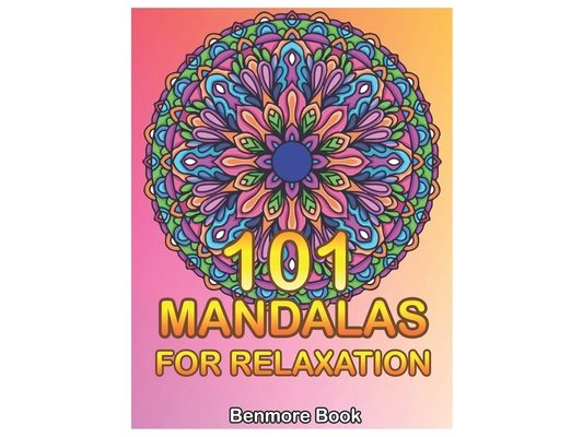 101 Mandalas For Relaxation: Big Mandala Coloring Book for Adults 101 Images Stress Management Coloring Book For Relaxation, Meditation, Happiness and
